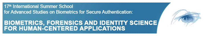 17th IAPR/IEEE Int.l Summer School for Advanced Studies on Biometrics for Secure Authentication: BIOMETRICS, FORENSICS AND IDENTITY SCIENCE FOR HUMAN-CENTERED APPLICATIONS