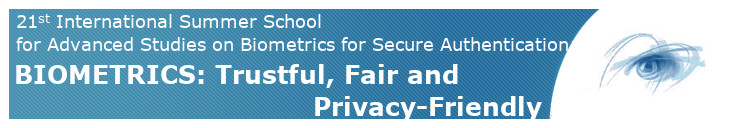 21st IAPR/IEEE Int.l Summer School for Advanced Studies on Biometrics for Secure Authentication: BIOMETRICS: Trustful, Fair and Privacy-Friendly